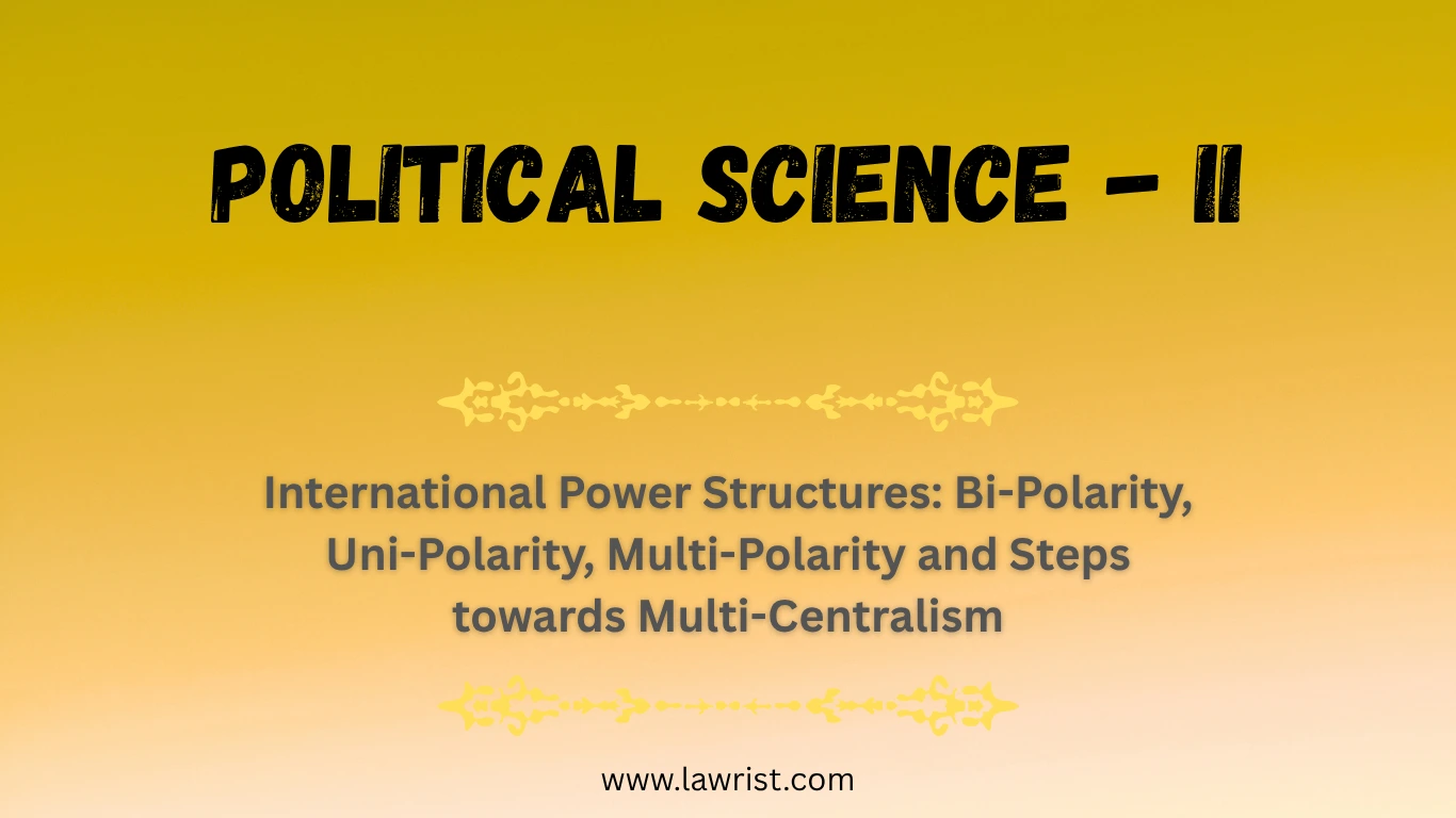 International Power Structures: Bi-Polarity, Uni-Polarity, Multi-Polarity and Steps towards Multi-Centralism